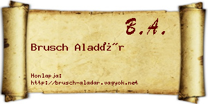 Brusch Aladár névjegykártya